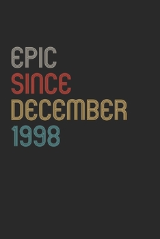 Epic Since 1998 December Notebook Birthday Gift: Lined Notebook / Journal Gift, 120 Pages, 6x9, Soft Cover, Matte Finish