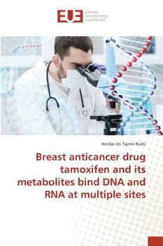 Paperback Breast anticancer drug tamoxifen and its metabolites bind DNA and RNA at multiple sites Book