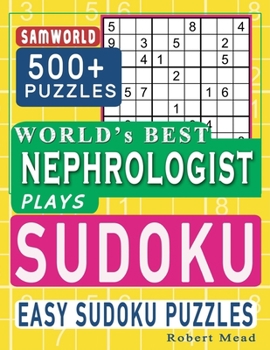 Paperback World's Best Nephrologist Plays Sudoku: Easy Sudoku Puzzle Book Gift For Nephrologist Appreciation Birthday End of year & Retirement Gift Book