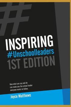 Paperback Inspiring #unschoolleaders: How What You Say and Do Can Make You the School Leader Everyone Wants to Follow Book