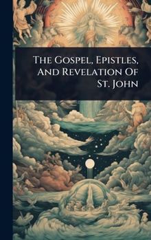 Hardcover The Gospel, Epistles, And Revelation Of St. John Book