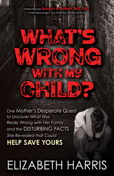 Paperback What's Wrong with My Child?: One Mother's Desperate Quest to Uncover What Was Really Wrong with Her Family ... and the Disturbing Facts She Reveale Book