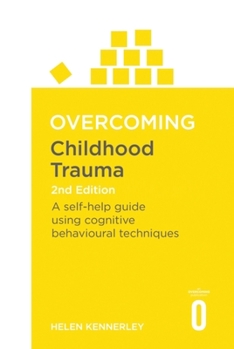 Paperback Overcoming Childhood Trauma: A Self-Help Guide Using Cognitive Behavioral Techniques Book