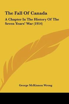 Hardcover The Fall Of Canada: A Chapter In The History Of The Seven Years' War (1914) Book