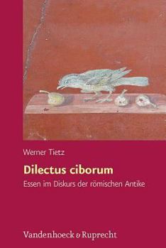 Hardcover Dilectus Ciborum: Essen Im Diskurs Der Romischen Antike [German] Book