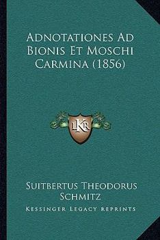 Paperback Adnotationes Ad Bionis Et Moschi Carmina (1856) [Latin] Book