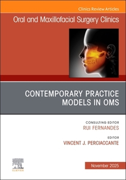 Contemporary Practice Models in OMS, an Issue of Oral and Maxillofacial Surgery Clinics of North America