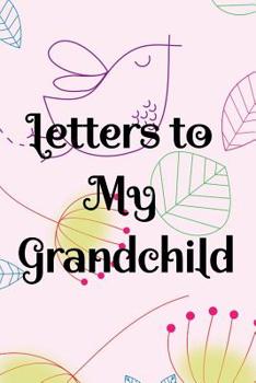 Paperback Letters To My Grandchild: The perfect blank page journal notebook for grandparents to pen keepsake letters to your grandchildren Book