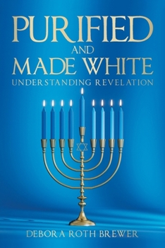 PURIFIED AND MADE WHITE: Understanding Revelation