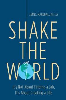 Hardcover Shake the World: It's Not about Finding a Job, It's about Creating a Life Book