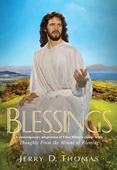 Hardcover Blessings: A Contemporary Adaptation of Ellen White's Classic Work Thoughts from the Mount of Blessing Book