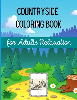 Countryside Coloring Book for Adults Relaxation: Anti-Stress Art Therapy & Stress Relief Village Coloring Book for Adults Men, Women and Teen Boys and Girls.