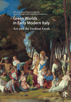Hardcover Green Worlds in Early Modern Italy: Art and the Verdant Earth Book