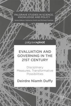 Hardcover Evaluation and Governing in the 21st Century: Disciplinary Measures, Transformative Possibilities Book