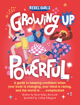 Paperback Growing Up Powerful: A Guide to Keeping Confident When Your Body Is Changing, Your Mind Is Racing, and the World Is . . . Complicated Book