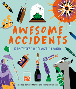 Hardcover Awesome Accidents: 19 Discoveries That Changed the World Book