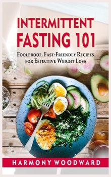 Hardcover Intermittent Fasting 101: Foolproof, Fast-Friendly Recipes for Effective Weight Loss Book