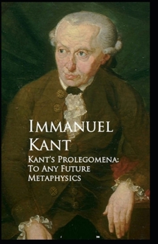 Paperback Kant's Prolegomena To Any Future Metaphysics: Illustrated Edition Book