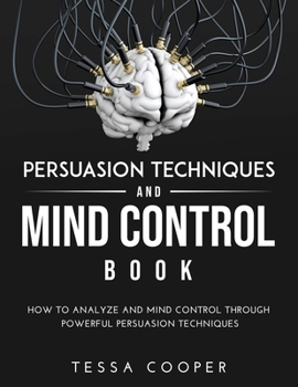 Paperback Persuasion Techniques and Mind Control Book: How to analyze and Mind Control Through Powerful Persuasion Techniques Book