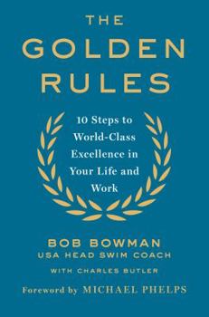 Hardcover The Golden Rules: Finding World-Class Excellence in Your Life and Work Book