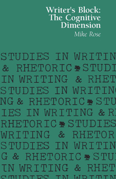 Writer's Block: The Cognitive Dimension (Studies in Writing and Rhetoric) - Book  of the Studies in Writing and Rhetoric