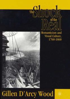 Hardcover The Shock of the Real: Romanticism and Visual Culture,1760-1860 Book