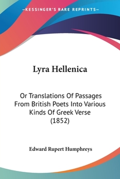 Paperback Lyra Hellenica: Or Translations Of Passages From British Poets Into Various Kinds Of Greek Verse (1852) Book