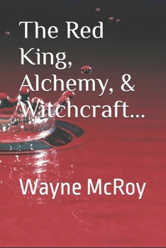 The Red King, Alchemy, & Witchcraft...