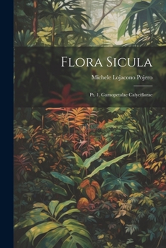 Paperback Flora Sicula: Pt. 1. Gamopetalae Calyciflorae [Italian] Book