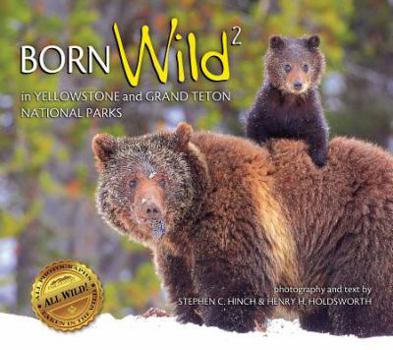 Paperback Born Wild 2: In Yellowstone and Grand Teton National Parks Book