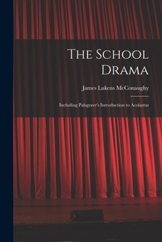 Paperback The School Drama: Including Palsgrave's Introduction to Acolastus Book