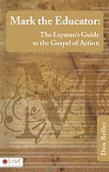 Mark the Educator: The Layman's Guide to the Gospel of Action