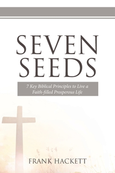 Paperback Seven Seeds: 7 Key Biblical Principles to Live a Faith-filled Prosperous Life Book
