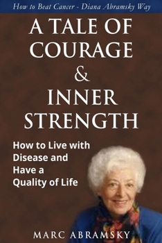 A TALE OF COURAGE AND INNER STRENGTH: How to Live with Disease and Have a Quality of Life