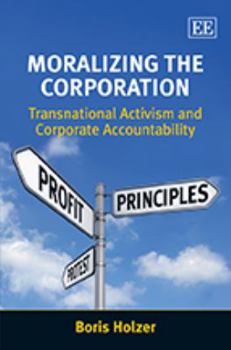 Hardcover Moralizing the Corporation: Transnational Activism and Corporate Accountability Book