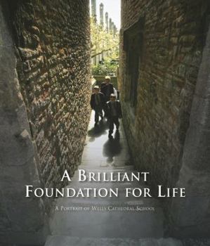 Hardcover A Brilliant Foundation for Life: A Portrait of Wells Cathedral School Book