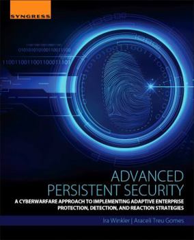 Paperback Advanced Persistent Security: A Cyberwarfare Approach to Implementing Adaptive Enterprise Protection, Detection, and Reaction Strategies Book