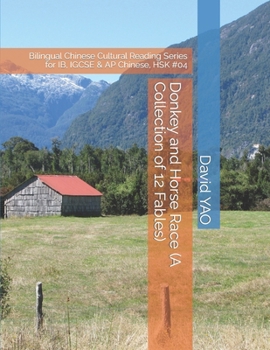 Donkey and Horse Race (A Collection of 12 Fables): Bilingual Chinese Cultural Reading Series for IB, IGCSE & AP Chinese, HSK #04 (Chinese Culture Stories)