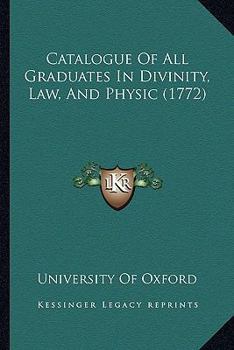 Paperback Catalogue Of All Graduates In Divinity, Law, And Physic (1772) Book