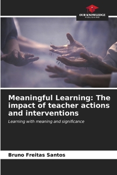 Paperback Meaningful Learning: The impact of teacher actions and interventions Book