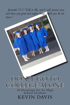 Paperback Don't Go To College Alone: 30 Devotions for the High School Graduate Book