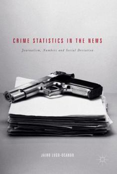 Hardcover Crime Statistics in the News: Journalism, Numbers and Social Deviation Book