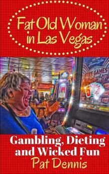 Paperback Fat Old Woman in Las Vegas: Gambling, Dieting and Wicked Fun Book