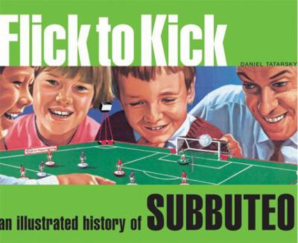 Hardcover Flick to Kick: An Illustrated History of Subbuteo Book