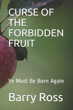 Paperback Curse of the Forbidden Fruit: Ye Must Be Born Again Book