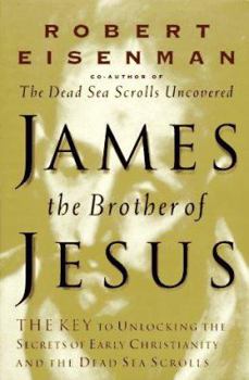 Hardcover James, Brother of Jesus: The Key to Unlocking the Secrets of Early Christianity and the Dead Sea Scrolls Book