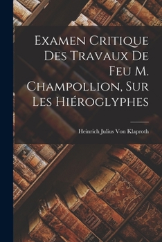 Paperback Examen Critique Des Travaux De Feu M. Champollion, Sur Les Hiéroglyphes [French] Book