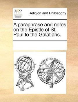 Paperback A paraphrase and notes on the Epistle of St. Paul to the Galatians. Book