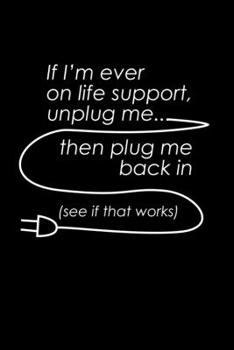 Paperback If I'm Ever On Life Support Unplug Me. Then Plug Me Back In. See If It Works.: Hangman Puzzles Mini Game Clever Kids 110 Lined Pages 6 X 9 In 15.24 X Book