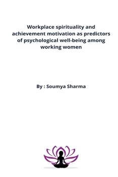 Paperback Workplace spirituality and achievement motivation as predictors of psychological well-being among working women Book